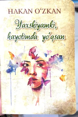 YAXSHIYAMKI, HAYOTIMDA YO'QSAN