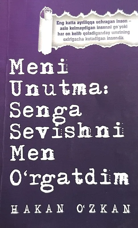 MENI UNUTMA: SENGA SEVISHNI MEN O'RGATDIM