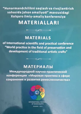 Hunarmanchilikni saqlash va rivojlantirish sohasida jahon amaliyoti" mavzusidagi Xalqaro ilmiy-amaliy konferensiya materiallari